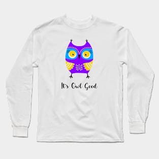 It's All Good - It's Owl Good Long Sleeve T-Shirt